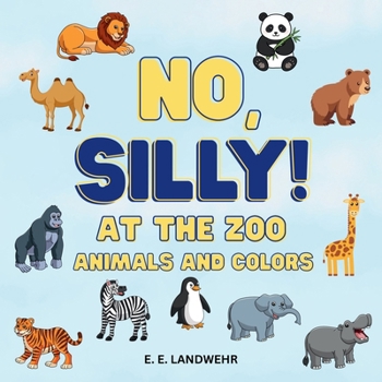 No, Silly! At the Zoo: Colors and zoo animals