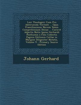 Paperback Loci Theologici: Cum Pro Adstruenda Veritate ... Opus Praecilissimun Novem Tomis Comprehensum Denuo ... Curavit Adjectis Notis Ipsius G [Latin] Book