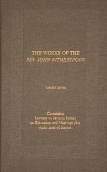 Hardcover Works of Rev John Witherspoon: Lectures on Divinity, Letters on Education & Marriage... Book