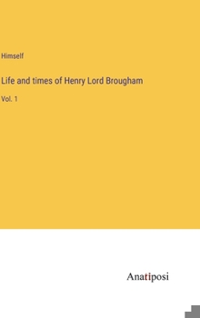 Hardcover Life and times of Henry Lord Brougham: Vol. 1 Book