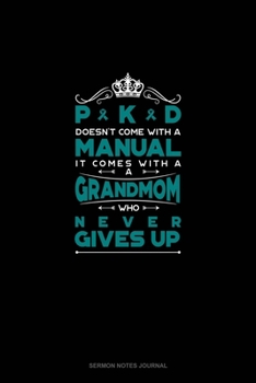 PKD Doesn't Come With A Manual It Comes With A Grandmom Who Never Gives Up: Sermon Notes Journal
