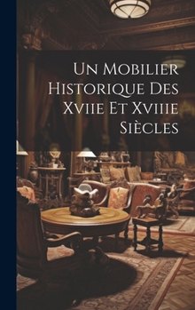 Hardcover Un Mobilier Historique Des Xviie Et Xviiie Siècles [French] Book