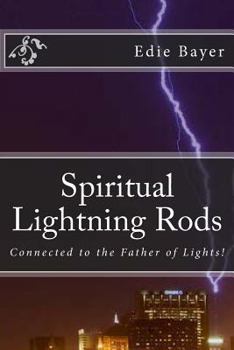 Paperback Spiritual Lightning Rods: Connected to the Father of Lights Book