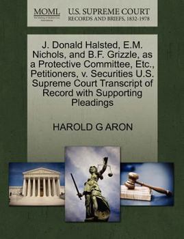 Paperback J. Donald Halsted, E.M. Nichols, and B.F. Grizzle, as a Protective Committee, Etc., Petitioners, V. Securities U.S. Supreme Court Transcript of Record Book