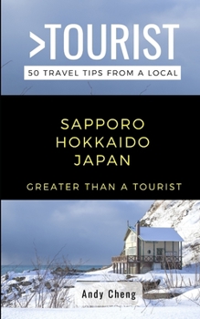 Paperback Greater Than a Tourist- Sapporo Hokkaido Japan: 50 Travel Tips from a Local Book