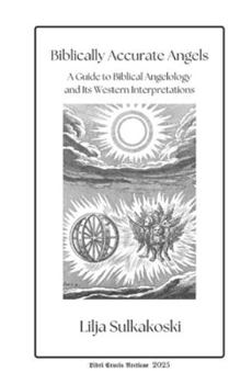Biblically Accurate Angels: A Guide to Biblical Angelology and Its Western Interpretations