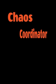 Chaos Coordinator : Lined Blank Notebook Journal,Fun and Useful Way to Take Notes and Stay on Track,Nice Gift, Very Pretty with Some Nice Pens