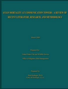 Avian Mortality at Communication Towers: A Review of Recent Literature, Research, and Methodology