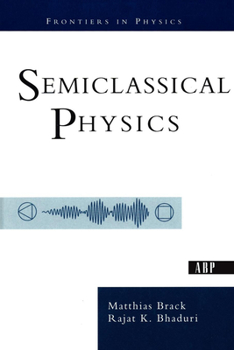 Semiclassical Physics - Book  of the Frontiers in Physics