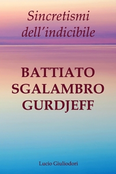 Paperback Sincretismi dell'indicibile: Battiato, Sgalambro, Gurdjieff. [Italian] Book