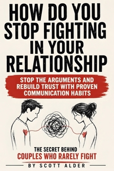 Paperback How Do You Stop Fighting in Your Relationship: A Practical Guide to Improve Communication in Relationships, Prevent Arguments, Resolve Conflict with R Book