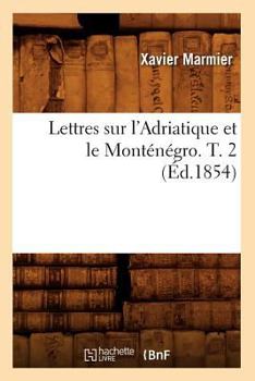 Paperback Lettres Sur l'Adriatique Et Le Monténégro. T. 2 (Éd.1854) [French] Book