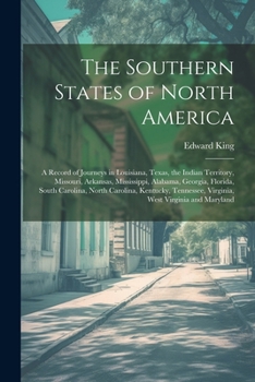 Paperback The Southern States of North America: A Record of Journeys in Louisiana, Texas, the Indian Territory, Missouri, Arkansas, Mississippi, Alabama, Georgi Book