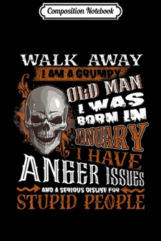 Composition Notebook: Mens I am Grumpy Old Man I was Born in January Birthday  Journal/Notebook Blank Lined Ruled 6x9 100 Pages