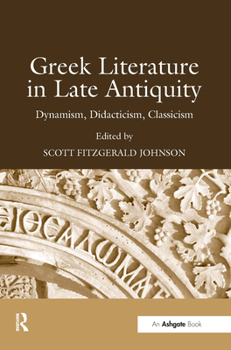 Hardcover Greek Literature in Late Antiquity: Dynamism, Didacticism, Classicism Book