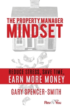 Paperback The Property Manager Mindset: Reduce Stress, Save Time, Earn More Money Book