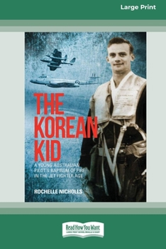 The Korean Kid: A Young Australian Pilot's Baptism of Fire [Large Print 16pt]