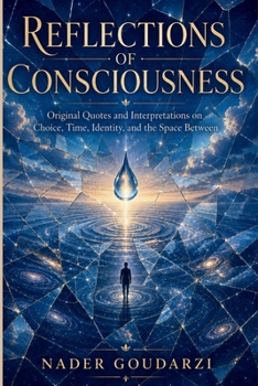 Paperback Reflections of Consciousness: Original Quotes and Interpretations on Choice, Time, the Self, and the Space Between Book