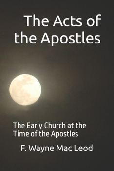 The Acts of the Apostles: The Early Church at the Time of the Apostles (Light To My Path Devotional Commentary Series Book 26)