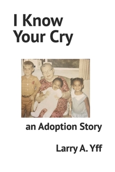 I Know Your Cry: an Adoption Story