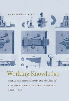 Paperback Working Knowledge: Employee Innovation and the Rise of Corporate Intellectual Property, 1800-1930 Book