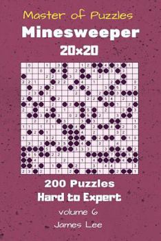 Paperback Master of Puzzles - Minesweeper 200 Hard to Expert 20x20 vol. 6 Book