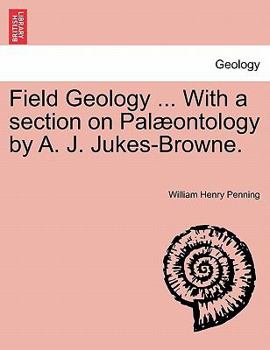 Paperback Field Geology ... with a Section on Pal Ontology by A. J. Jukes-Browne. Book