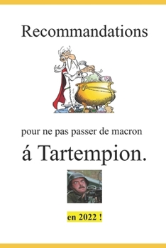 Recommandations pour ne pas passer de Macron á Tartempion en 2022 ! (Élections Présidentielles - L'alternative.) (French Edition)