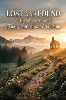 Paperback Lost and Found: A 31-Day Devotional from Wandering to Worship Book