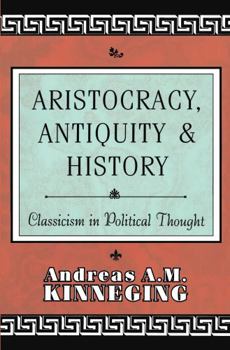 Hardcover Aristocracy, Antiquity and History: Classicism in Political Thought Book