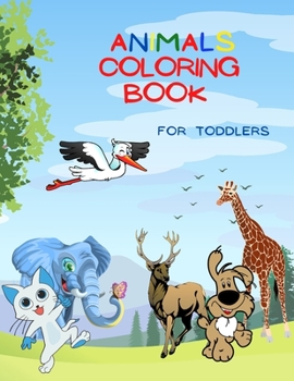Animals Coloring Book For Toddlers: Amazing Coloring Book for Kids, Preschool and Kindergarten, Over 50 Coloring Images of Animals!