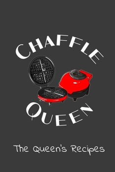 Chaffle Queen The Queen's Recipes 6" x 9" Recipe Notebook For Your Delicious Keto Waffle Ingredients 120 pages
