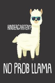 Paperback Kindergarten? No Prob Llama: 6x9 Notebook, Funny Llama, Back to School, Workbook for Kindergarten Teachers & Students Book