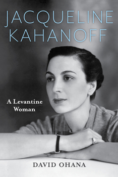 Hardcover Jacqueline Kahanoff: A Levantine Woman Book