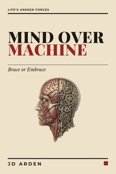 Mind over Machine: Brace or Embrace (Life's Unseen Forces)