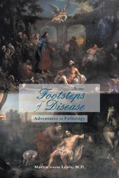 Paperback In the Footsteps of Disease: Adventures in Pathology Book