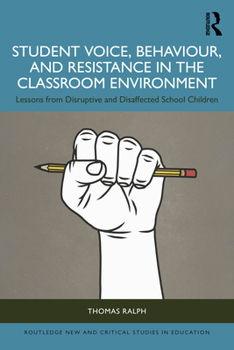 Paperback Student Voice, Behaviour, and Resistance in the Classroom Environment: Lessons from Disruptive and Disaffected School Children Book