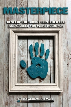 Paperback Masterpiece: Develop the Christ-Centered Life and Career You Were Made For Book