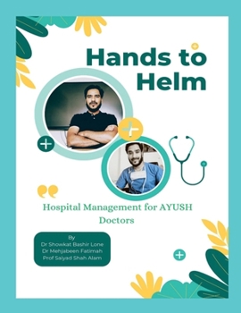 Paperback Hands to Helm. Hospital management for AYUSH Doctors: Integrative perspective in administration, quality and leadership Book