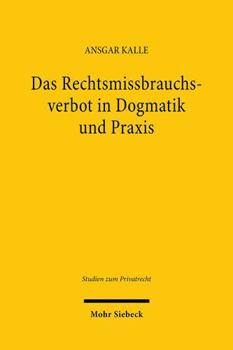 Hardcover Das Rechtsmissbrauchsverbot in Dogmatik Und PRAXIS: Eine Analyse Von Argumentationsstrukturen Am Beispiel Der Rechtsprechung Zum Arbeits- Und Gesellsc [German] Book