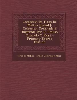 Paperback Comedias De Tirso De Molina [pseud.]: Colecci?n Ordenada ? Ilustrada Por D. Emilio Cotarelo Y Mori - Primary Source Edition [Spanish] Book