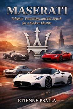 Maserati: Tridents, Transitions, and the Search for a Modern Identity (Complete Histories of the World's Car Makers)