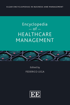Hardcover Elgar Encyclopedia of Healthcare Management (Elgar Encyclopedias in Business and Management series) Book