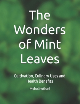 The Wonders of Mint Leaves: Cultivation, Culinary Uses and Health Benefits