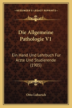 Paperback Die Allgemeine Pathologie V1: Ein Hand Und Lehrbuch Fur Arzte Und Studierende (1905) [German] Book