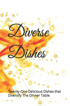 Diverse Dishes: Twenty-One Delicious Dishes to Diversify The Dinner Table B0CMPGG5LV Book Cover