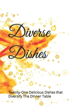 Paperback Diverse Dishes: Twenty-One Delicious Dishes to Diversify The Dinner Table Book