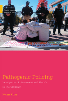 Pathogenic Policing: Immigration Enforcement and Health in the U.S. South - Book  of the Medical Anthropology