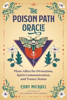 Paperback The Poison Path Oracle: Plant Allies for Divination, Spirit Communication, and Trance States Book
