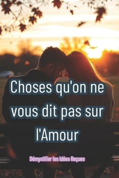 Paperback Choses qu'on ne vous dit pas sur l'Amour: Un Voyage à Travers les Secrets de l'Amour [French] Book